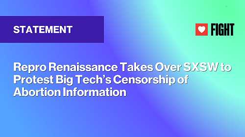 Repro Renaissance Takes Over SXSW to Protest Big Tech’s Censorship of Abortion Information Repro Renaissance Takes Over SXSW to Protest Big Tech’s Censorship of Abortion Information