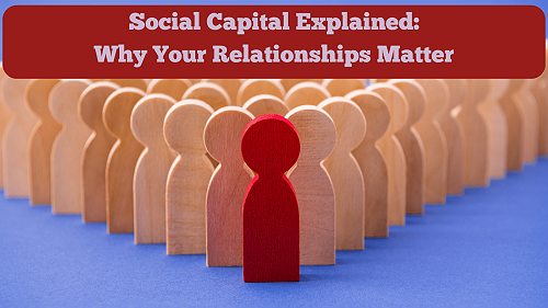 Social Capital Explained: Why Your Relationships Matter