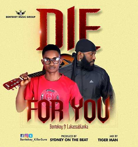 [Music] Bentekey – Die For You. Ft Lakassablanka (Prod By SydneyBeat M/M By TigerMan)