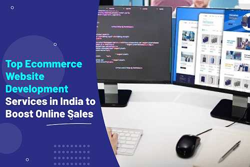 Top Ecommerce Website Development Services in India to Boost Online Sales Top Ecommerce Website Development Services in India to Boost Online Sales