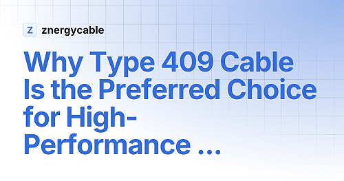 Why Type 409 Cable Is the Preferred Choice for High-Performance Electrical Systems | znergycable