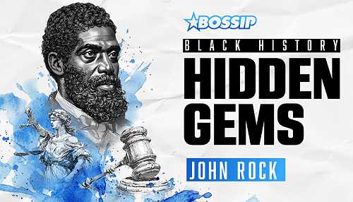 BOSSIP’s Black History Hidden Gems: John S. Rock Was The First Black Lawyer To Be Admitted To Supreme Court