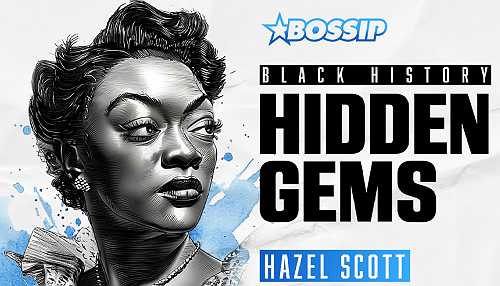 BOSSIP’s Black History Hidden Gems: Piano Prodigy Hazel Scott Was The First Black TV Star & Blacklisted For Battling Racism Decades Before Civil Rights