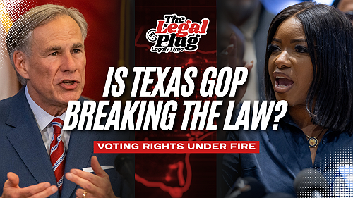 Are Texas GOP Leaders Breaking The Law? Legally Hype Breaks It Down | The Legal Plug