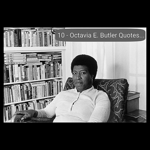 10 Octavia E. Butler Quotes That Reveal Truths About Change and Survival.