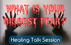 Healing Talk Session: What Are Your Biggest Fears