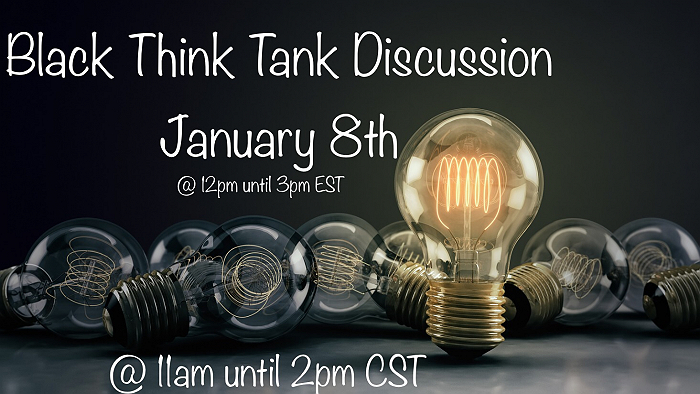 The Black Think Tank Discussion is back - Jan. 8, 2022 - January 8, 2022