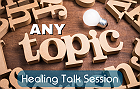 Healing Talk Session: Any Topic