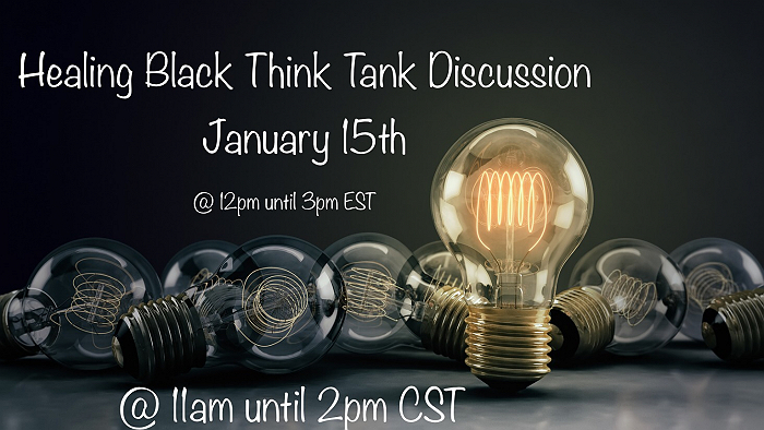 The Healing Black Think Tank Discussion - Jan. 15, 2022 - January 15, 2022