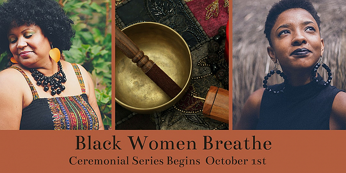 Black Women Breathe Ceremonial Series - December 14, 2020